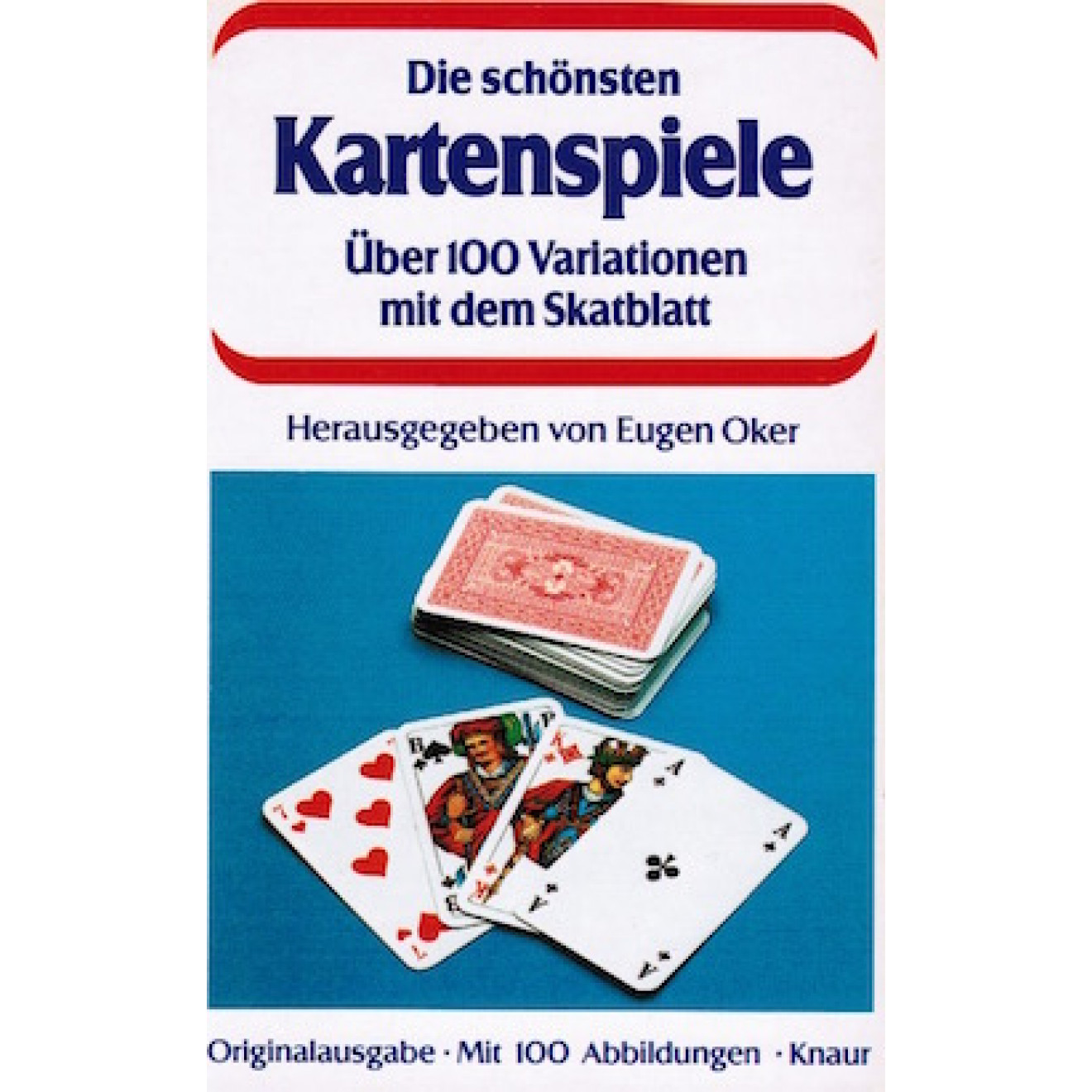 Die schönsten Kartenspiele - über 100 Variationen mit dem Skatblatt