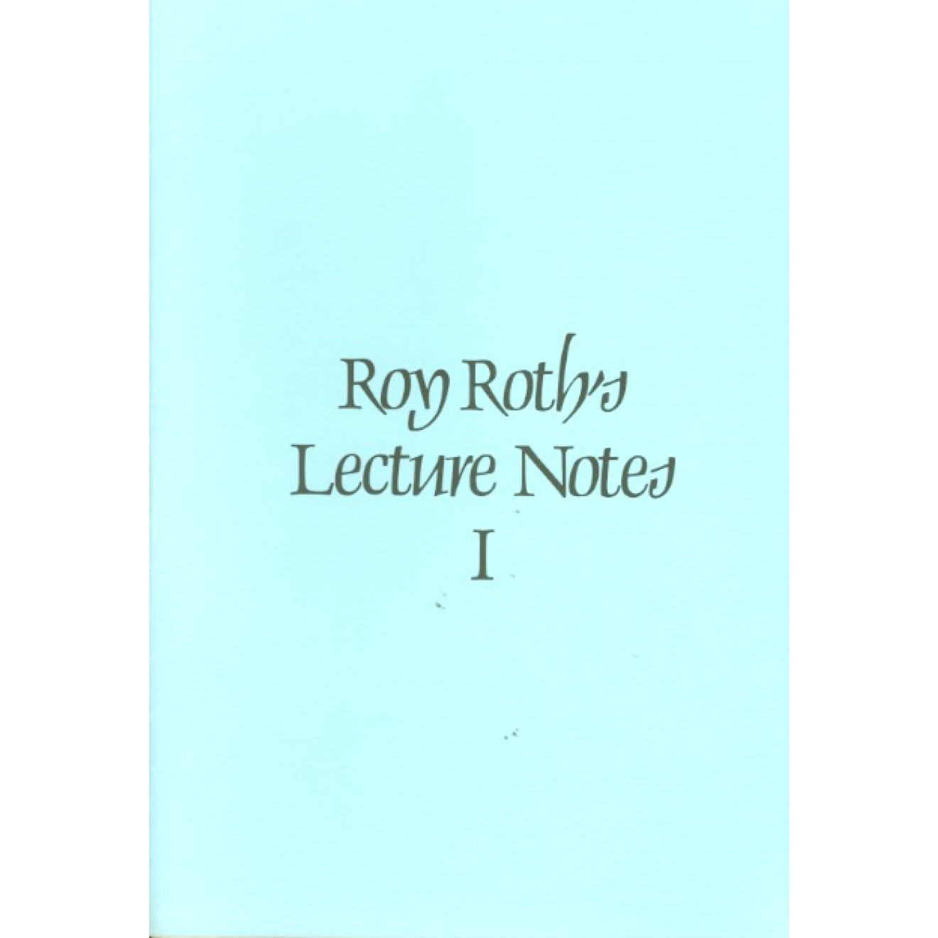 Roy Roth`s Lecture Notes I