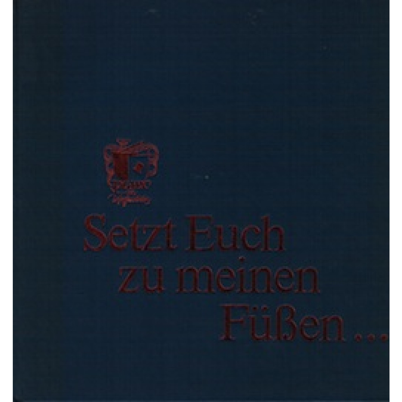 Setzt Euch zu meinen Füßen ...