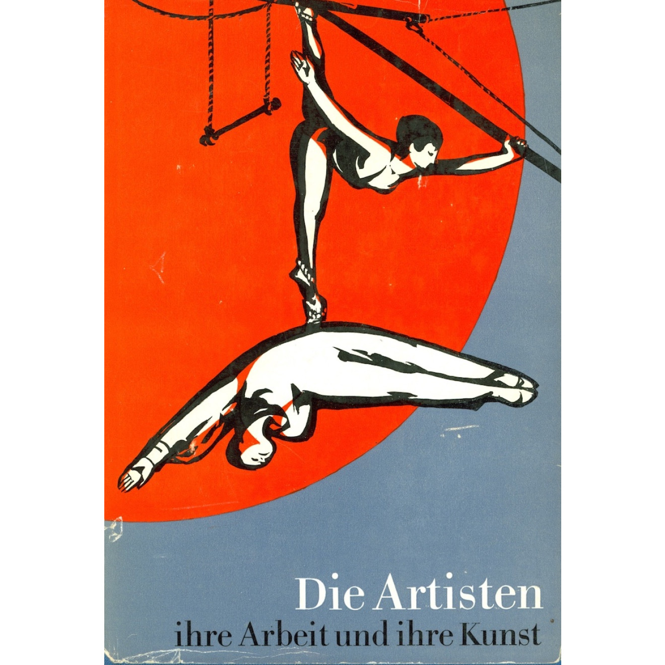 Die Artisten, ihre Arbeit und ihre Kunst