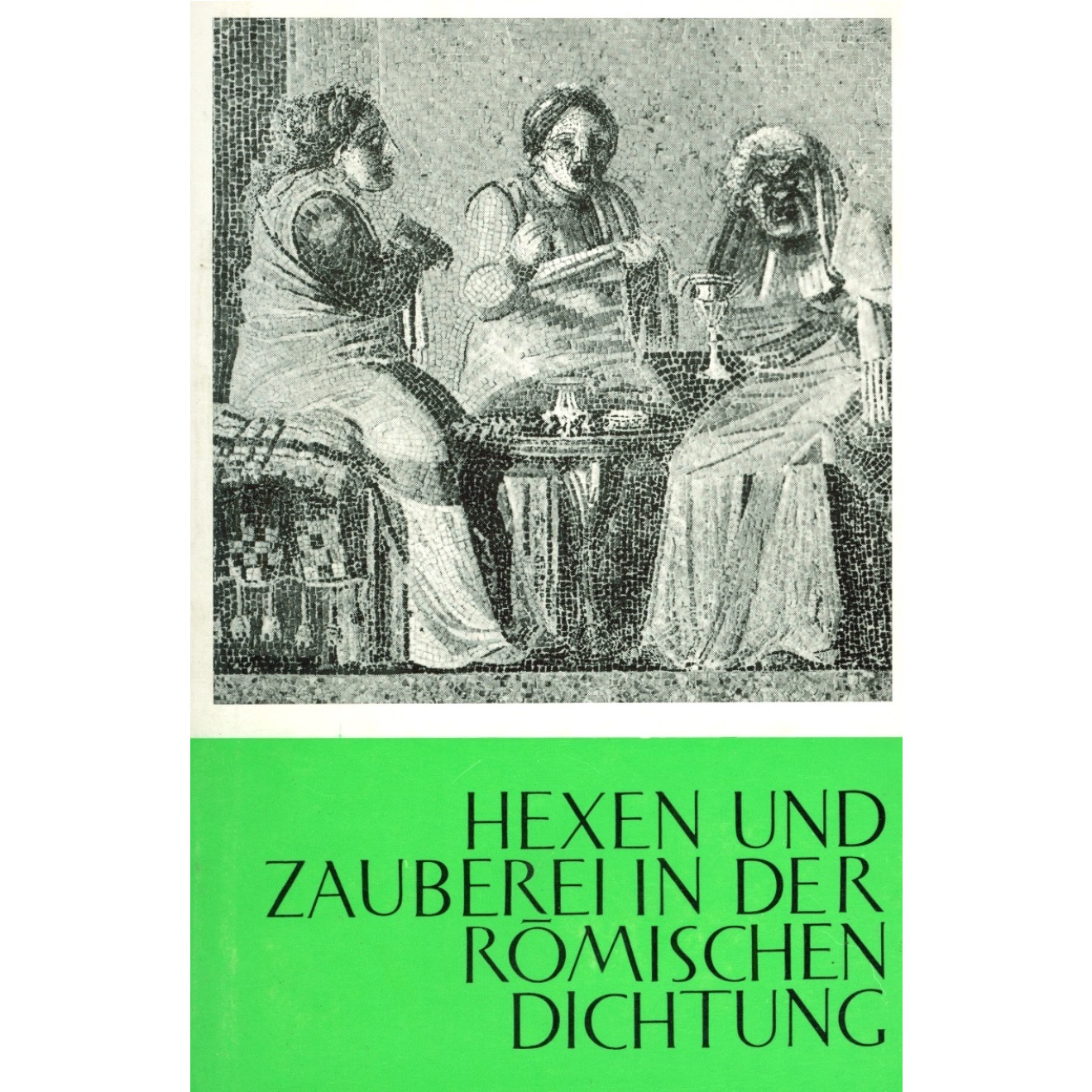 Hexen und Zauberei in der römischen Dichtung