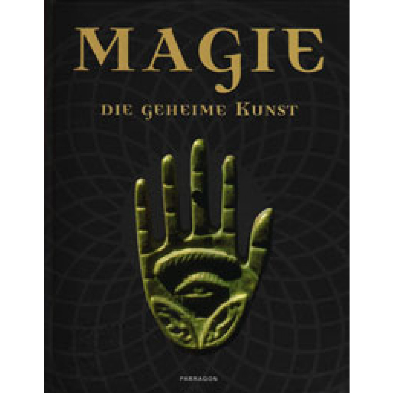 Magie. Die geheime Kunst