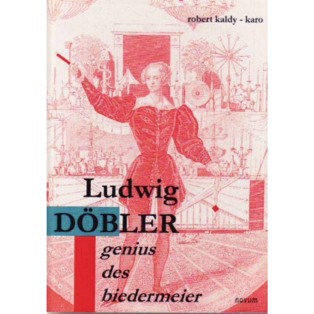 Ludwig Döbler. Genius des Biedermeier