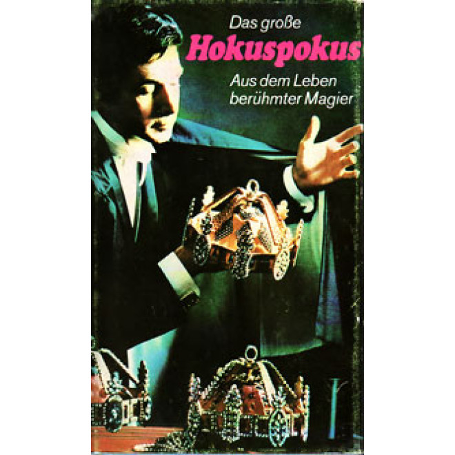 Das große Hokuspokus. Aus dem Leben berühmter Magier.