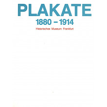 Plakate 1880 - 1914. Inventarkatalog der Plakatsammlung des Historischen Museums Frankfurt