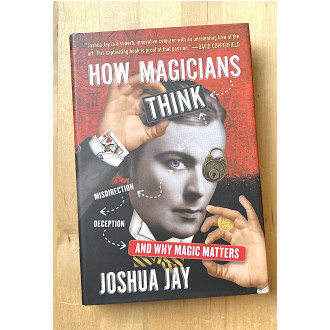 How Magicians Think And Why Magic Matters
