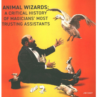 Animal Wizards: A Critical History of Magicians' Most Trusting Assistants