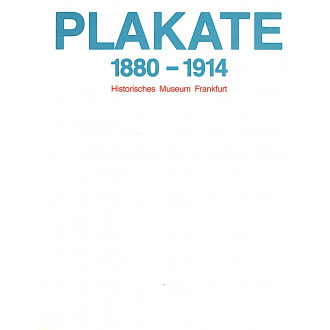 Plakate 1880 - 1914. Inventarkatalog der Plakatsammlung des Historischen Museums Frankfurt