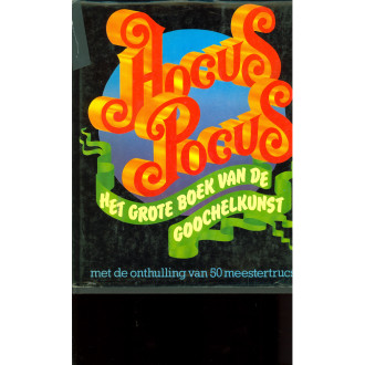 Hocus Pocus. Het Grote Boek Van De Goochelkunst