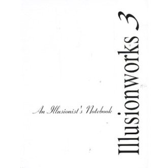 Illusionworks 3 - An Illusionist's Notebook