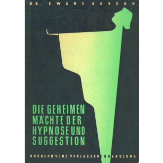 Die geheimen Mächte der Hypnose und Suggestion