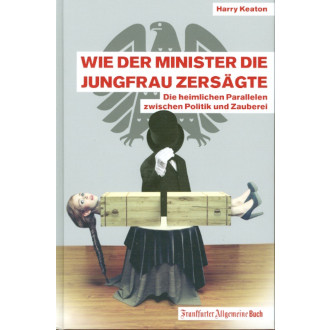 Wie der Minister die Jungfrau zersägte