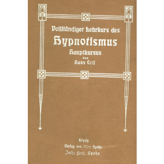 Vollständiger Lehrkurs des Hypnotismus in allen seinen Phasen und verwandten Erscheinungen