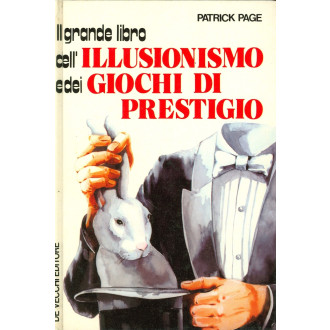 Il grande libro dell’illusionismo e dei giochi di prestigio per dilettanti e professionisti