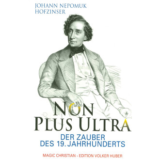 Johann Nepomuk Hofzinser. Non Plus Ultra. Der Zauber des 19. Jh. (m.U.)