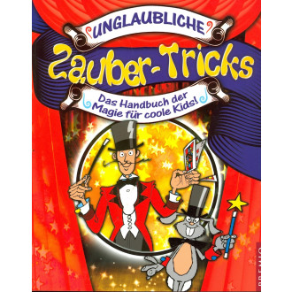 Unglaubliche Zaubertricks - Das Handbuch der Magie für coole Kids